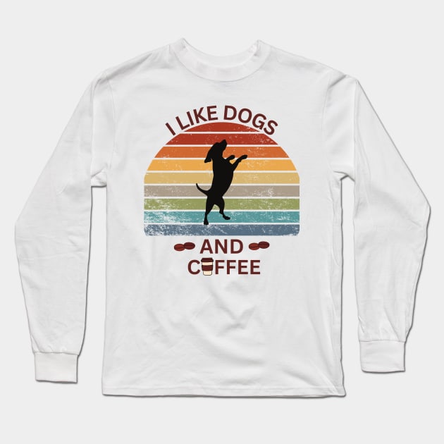 I Like Dogs and Coffee Long Sleeve T-Shirt by FitchByEvelyn